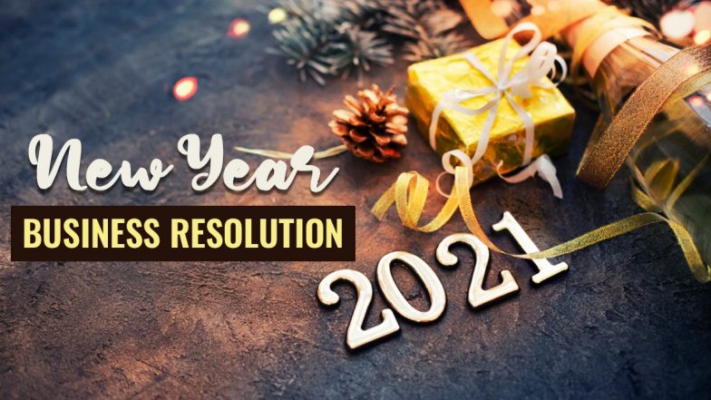 5 Business Resolutions for 2021 to Start it on a Positive Note