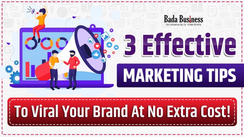 3 Effective Marketing Tips To Make Your Brand Viral At No Extra Cost!