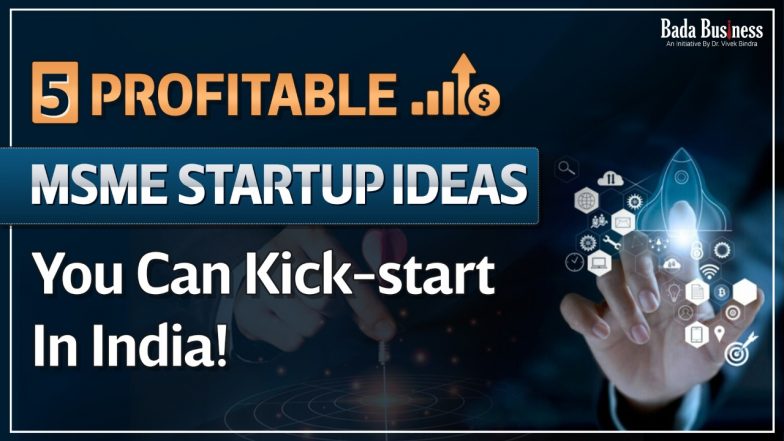 5 Profitable MSME Startup Ideas You Can Kick-start In India!