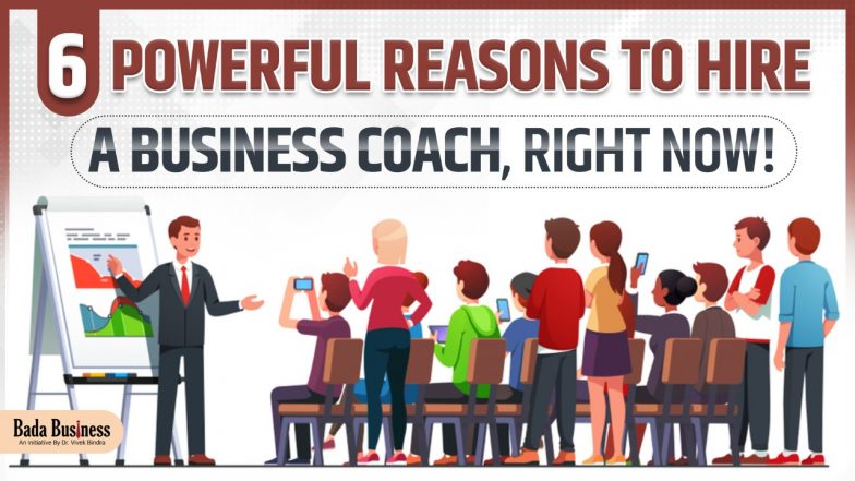 6 Powerful Reasons to Hire a Business Coach, Right Now!