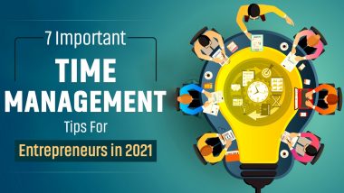 7 Important Time Management Tips For Entrepreneurs In 2021!