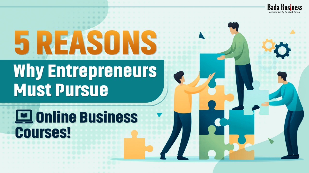 5 Reasons Why Entrepreneurs Must Pursue Online Business Courses!