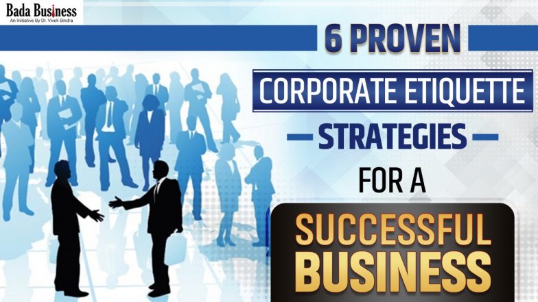 6 Proven Corporate Etiquette Strategies For A Successful Business