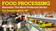 Food Processing Becomes The Most Preferred Sector For Investment In UP
