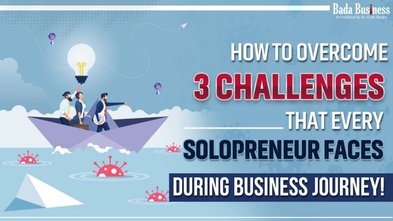 How To Overcome 3 Challenges That Every Solopreneur Faces During Business Journey!