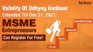Validity Of Udhyog Aadhaar Extended Till Dec 31, 2021; MSME Entrepreneurs Can Register For Free!