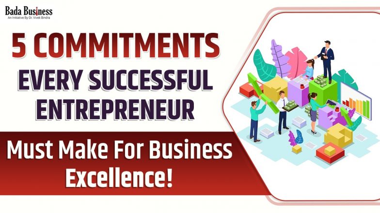 5 Commitments Every Successful Entrepreneur Must Make For Business Excellence!