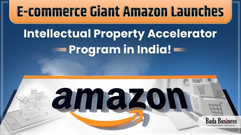 E-commerce Giant Amazon Launches Intellectual Property Accelerator Program in India!