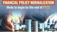 Financial Policy Normalization Likely To Begin By The End Of FY22