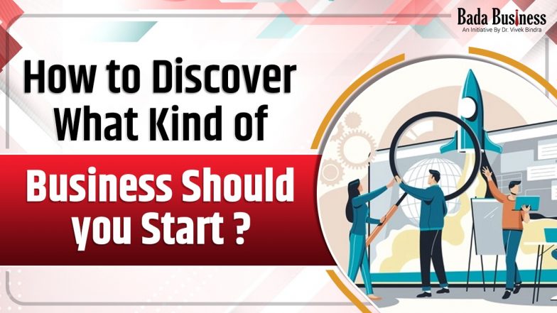 How To Discover What Kind Of Business Should You Start 