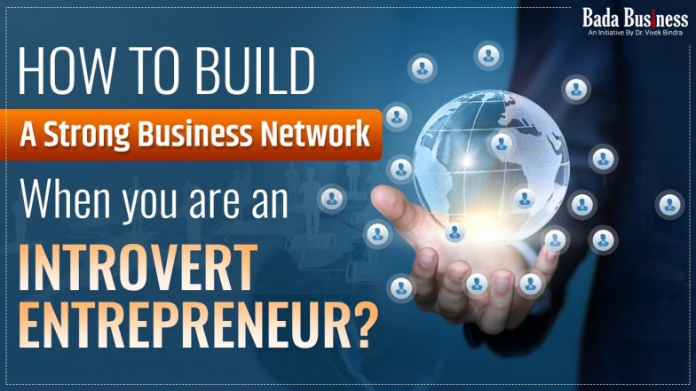 How To Build A Strong Business Network When You Are An Introvert Entrepreneur?