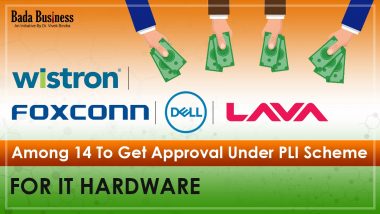 Wistron, Lava, Foxconn, Dell Among 14 To Get Approval Under PLI Scheme For IT Hardware