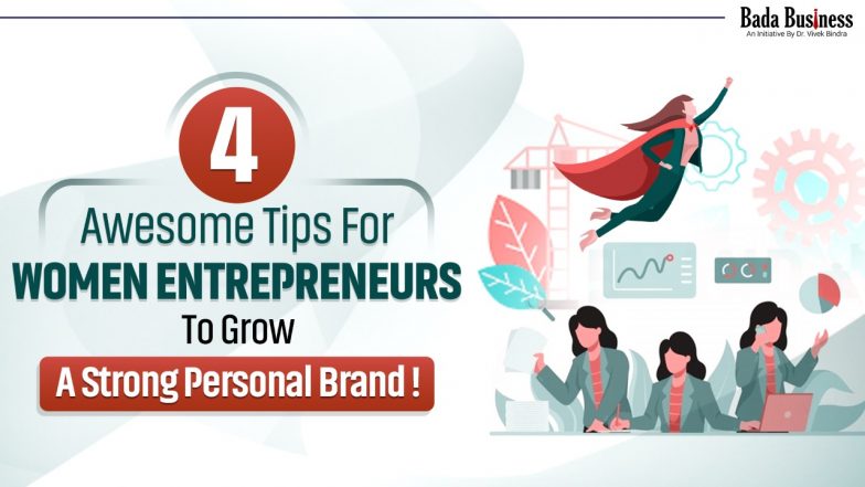 4 Awesome Tips for Women Entrepreneurs To Grow A Strong Personal Brand!