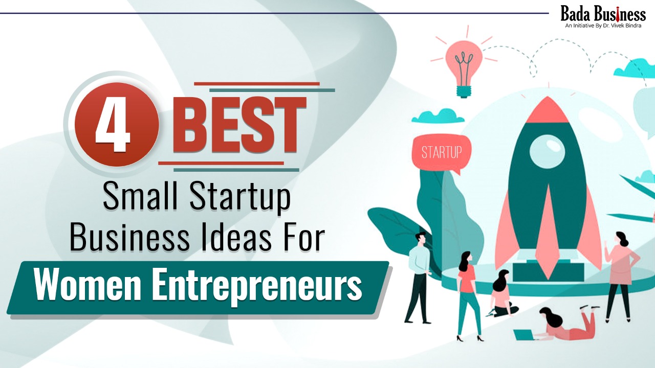 4 Best Small Startup Business Ideas For Women Entrepreneurs