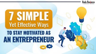7 Simple Yet Effective Ways To Stay Motivated As An Entrepreneur