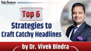 Top 6 Strategies To Craft Catchy Headlines By Dr. Vivek Bindra