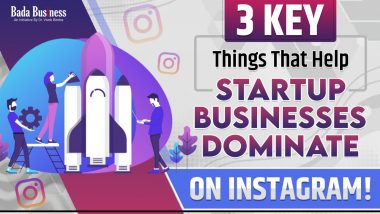 3 Key Things That Help Startup Businesses Dominate On Instagram!