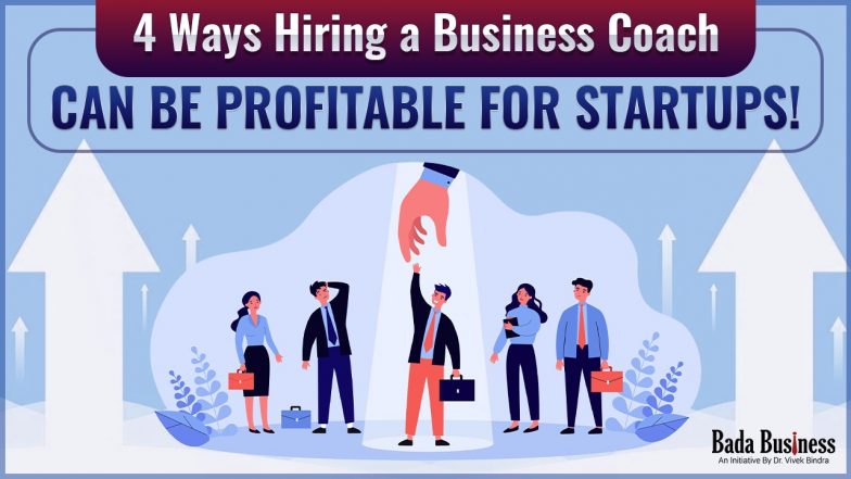 4 Ways Hiring A Business Coach Can Be Profitable For Startups!