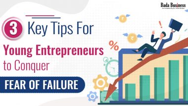 3 Key Tips For Young Entrepreneurs To Conquer Fear of Failure