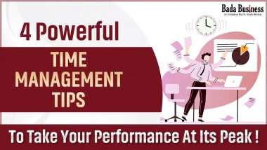 4 Powerful Time Management Tips To Take Your Performance At Its Peak!