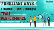 7 Brilliant Ways A Corporate Trainer Can Boost Team Performance