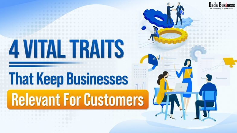 4 Vital Traits That Keep Businesses Relevant For Customers