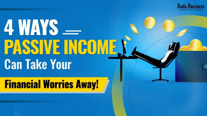4 Ways Passive Income Can Take Your Financial Worries Away!