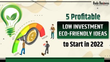 5 Profitable Low Investment Eco-Friendly Ideas To Start In 2022