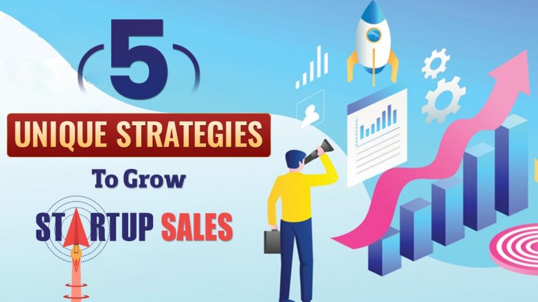 5 Unique Strategies To Grow Startup Sales