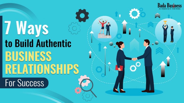 7 Ways To Build Authentic Business Relationships For Success!