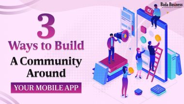3 Ways To Build A Community Around Your Mobile App