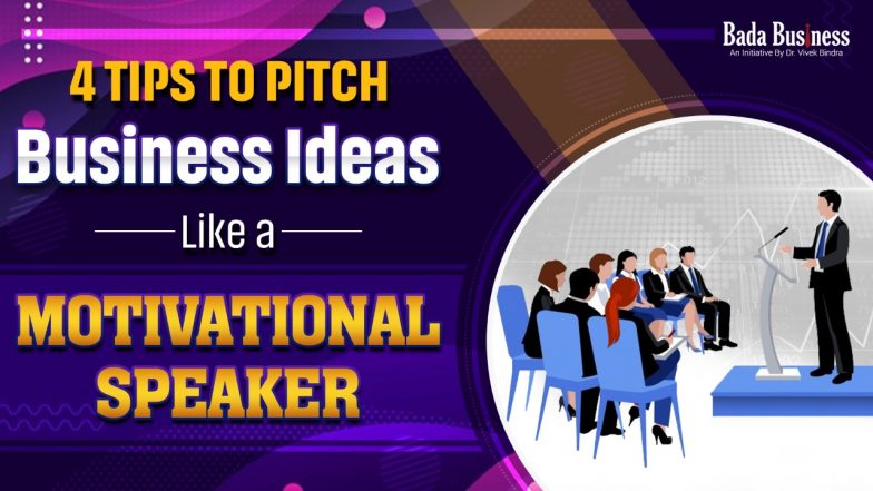 4 Tips To Pitch Business Ideas Like A Motivational Speaker