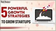 5 Powerful Growth Strategies To Grow Startups