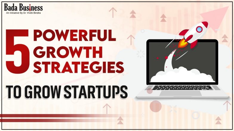 5 Powerful Growth Strategies To Grow Startups
