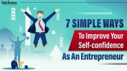 7 Simple Ways To Improve Your Self-confidence As An Entrepreneur