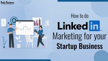 How To Do LinkedIn Marketing For Your Startup Business