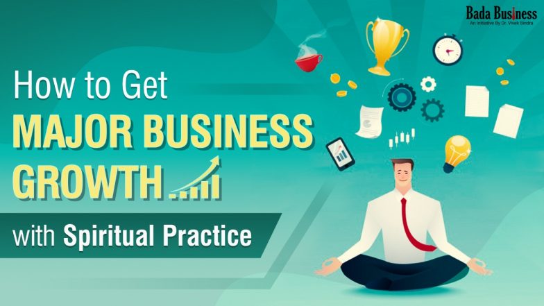 How To Get Major Business Growth With Spiritual Practice