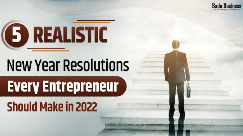 5 Realistic New Year Resolutions Every Entrepreneur Should Make In 2022