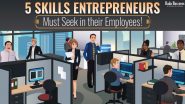 5 Skills Entrepreneurs Must Seek In Their Employees!