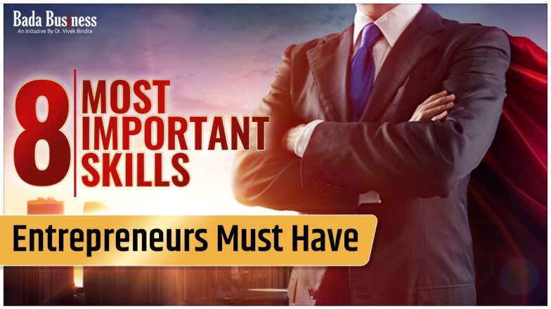 8 Most Important Skills Entrepreneurs Must Have