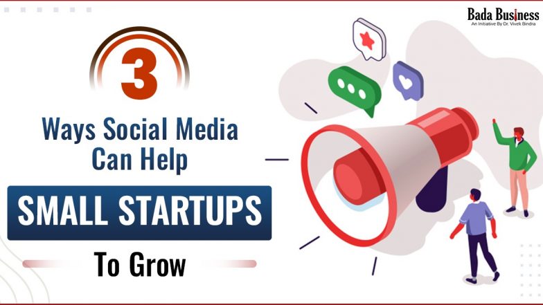 3 Ways Social Media Can Help Small Startups To Grow