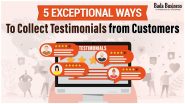 5 Exceptional Ways To Collect Testimonials From Customers