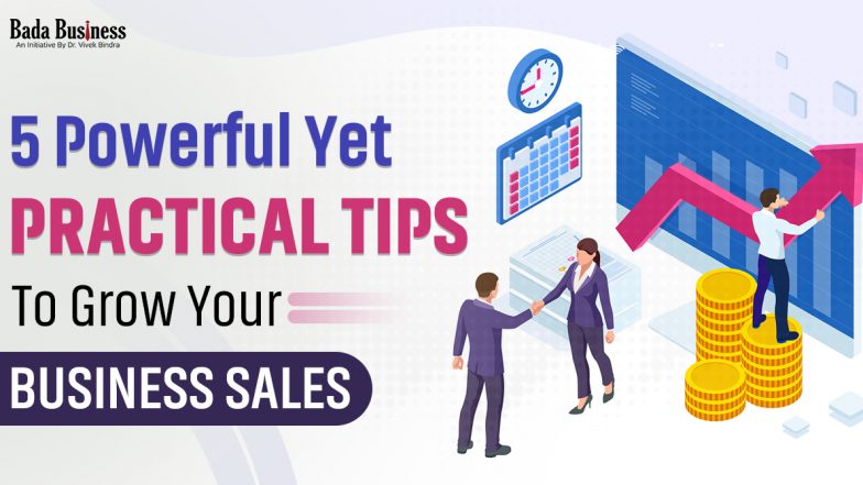 5 Powerful Yet Practical Tips To Grow Your Business Sales