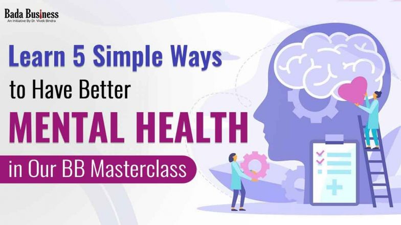 Learn 5 Simple Ways To Have Better Mental Health In Our BB Masterclass