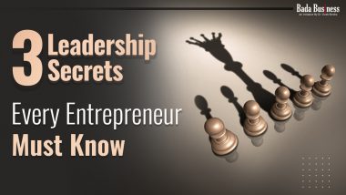 3 Leadership Secrets Every Entrepreneur Must Know