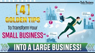 4 Golden Tips To Transform Your Small Business InTo A Large Business!