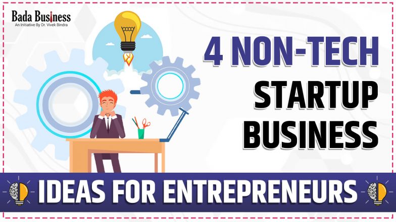 4 Non-tech Startup Business Ideas For Entrepreneurs