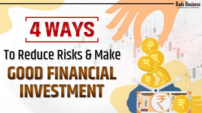 4 Ways To Reduce Risks & Make Good Financial Investment In The Market