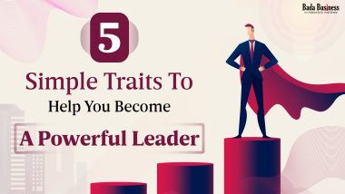 5 Simple Traits To Help You Become A Powerful Leader