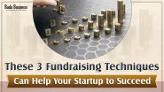 These 3 Fundraising Techniques Can Help Your Startup To Succeed